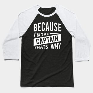 Because Im The Captain Thats Why Naval Captain Baseball T-Shirt